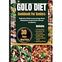 GOLO DIET Cookbook For Seniors: Beginners Guild to stay young, Boost Metabolism And Prevent Chronic Conditions GOLO DIET Cookbook For Seniors: Beginners Guild to stay young, Boost Metabolism And Prevent Chronic Conditions Paperback