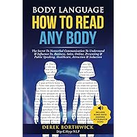 Body Language How To Read Any Body: The Secret To Nonverbal Communication To Understand & Influence In, Business, Sales, Online, Presenting & Public Speaking, Healthcare, Attraction & Seduction Body Language How To Read Any Body: The Secret To Nonverbal Communication To Understand & Influence In, Business, Sales, Online, Presenting & Public Speaking, Healthcare, Attraction & Seduction Paperback Audible Audiobook Kindle Hardcover