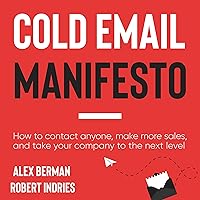 The Cold Email Manifesto: How to Fill Your Sales Pipeline, Convert like Crazy and Level Up Your Business in 90 Days or Less The Cold Email Manifesto: How to Fill Your Sales Pipeline, Convert like Crazy and Level Up Your Business in 90 Days or Less Audible Audiobook Paperback Kindle Hardcover