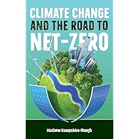 CLIMATE CHANGE AND THE ROAD TO NET-ZERO: Science • Technology • Economics • Politics