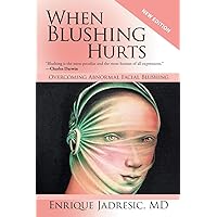 When Blushing Hurts: Overcoming Abnormal Facial Blushing (Second Edition Expanded and Revised) When Blushing Hurts: Overcoming Abnormal Facial Blushing (Second Edition Expanded and Revised) Paperback Kindle Hardcover