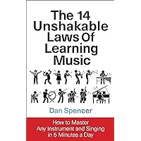 The 14 Unshakable Laws of Learning Music: How to Master Any Instrument and Singing in 5 Minutes a Day The 14 Unshakable Laws of Learning Music: How to Master Any Instrument and Singing in 5 Minutes a Day Kindle Audible Audiobook Paperback Hardcover