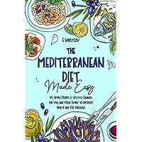The Mediterranean Diet Made Easy: 45 Simple Recipes and Lifestyle Changes for You and Your Family to Optimize Health and Feel Fabulous The Mediterranean Diet Made Easy: 45 Simple Recipes and Lifestyle Changes for You and Your Family to Optimize Health and Feel Fabulous Paperback Kindle Hardcover