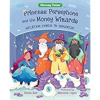 Princess Persephone and the Money Wizards: Inflation Comes to Ganymede (Money Tales) Princess Persephone and the Money Wizards: Inflation Comes to Ganymede (Money Tales) Hardcover Kindle