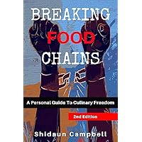 Breaking Food Chains: A Personal Guide to Culinary Freedom Breaking Food Chains: A Personal Guide to Culinary Freedom Paperback