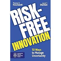 Risk-Free Innovation: 10 Ways to Manage Uncertainty