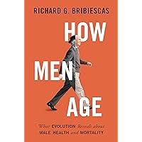 How Men Age: What Evolution Reveals about Male Health and Mortality How Men Age: What Evolution Reveals about Male Health and Mortality Kindle Hardcover Paperback
