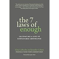 The 7 Laws of Enough: Cultivating a Life of Sustainable Abundance The 7 Laws of Enough: Cultivating a Life of Sustainable Abundance Paperback Kindle