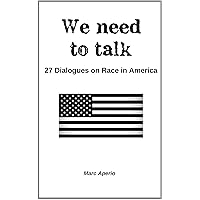 We Need To Talk: 27 Dialogues On Race in America We Need To Talk: 27 Dialogues On Race in America Kindle