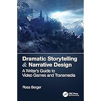 Dramatic Storytelling & Narrative Design: A Writer’s Guide to Video Games and Transmedia Dramatic Storytelling & Narrative Design: A Writer’s Guide to Video Games and Transmedia Paperback Kindle Hardcover