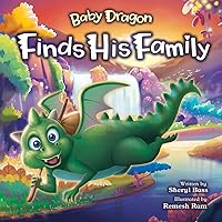 Baby Dragon Finds His Family: A Picture Book About Belonging for Children Age 3-7 (Magical Fairy Tale Adventures) Baby Dragon Finds His Family: A Picture Book About Belonging for Children Age 3-7 (Magical Fairy Tale Adventures) Paperback Kindle Hardcover