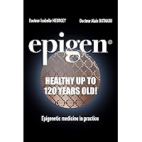 Epigen® : Healthy up to 120 years old !: Epigenetic medicine in practice Epigen® : Healthy up to 120 years old !: Epigenetic medicine in practice Kindle Paperback