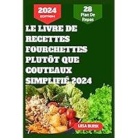 Le Livre De Recettes Fourchettes Plutôt Que Couteaux Simplifié 2024 (French Edition)