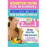 INTERMITTENT FASTING FOR BEGINNERS+INTERMITTENT FASTING FOR WOMEN OVER 60: An illustrated step-by-step guide to a healthy diet and lifestyle to lose weight, get fit and gain renewed self-confidence. INTERMITTENT FASTING FOR BEGINNERS+INTERMITTENT FASTING FOR WOMEN OVER 60: An illustrated step-by-step guide to a healthy diet and lifestyle to lose weight, get fit and gain renewed self-confidence. Paperback Kindle Hardcover