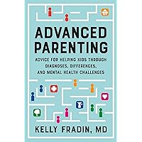 Advanced Parenting: Advice for Helping Kids Through Diagnoses, Differences, and Mental Health Challenges Advanced Parenting: Advice for Helping Kids Through Diagnoses, Differences, and Mental Health Challenges Paperback Audible Audiobook Kindle Hardcover Audio CD