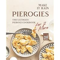 Make It Rain Pierogies: The Ultimate Pierogi Cookbook for 2 or More Make It Rain Pierogies: The Ultimate Pierogi Cookbook for 2 or More Paperback Kindle Hardcover