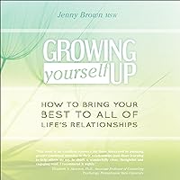 Growing Yourself Up (Second Edition): How to Bring Your Best to All of Life’s Relationships Growing Yourself Up (Second Edition): How to Bring Your Best to All of Life’s Relationships Audible Audiobook Kindle Paperback