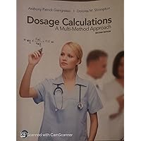Dosage Calculations: A Multi-Method Approach Dosage Calculations: A Multi-Method Approach Paperback Kindle