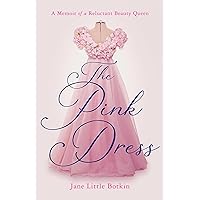 The Pink Dress: A Memoir of a Reluctant Beauty Queen
