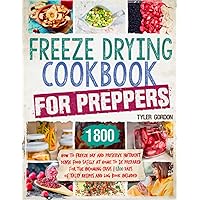 Freeze Drying Cookbook for Preppers: How to Freeze Dry and Preserve Nutrient Dense Food Safely at Home to Be Prepared for the Incoming Crisis | 1800 Days of Tasty Recipes and Log Book Included Freeze Drying Cookbook for Preppers: How to Freeze Dry and Preserve Nutrient Dense Food Safely at Home to Be Prepared for the Incoming Crisis | 1800 Days of Tasty Recipes and Log Book Included Paperback