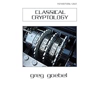 Classical Cryptology (Codes, Ciphers, & Codebreaking Book 1) Classical Cryptology (Codes, Ciphers, & Codebreaking Book 1) Kindle