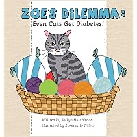 Zoe's Dilemma: Even Cats Get Diabetes! Zoe's Dilemma: Even Cats Get Diabetes! Hardcover Paperback