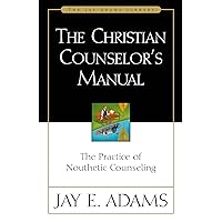 The Christian Counselor's Manual: The Practice of Nouthetic Counseling (Jay Adams Library) The Christian Counselor's Manual: The Practice of Nouthetic Counseling (Jay Adams Library) Hardcover Kindle