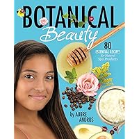 Botanical Beauty: 80 Essential Recipes for Natural Spa Products Botanical Beauty: 80 Essential Recipes for Natural Spa Products Paperback Kindle