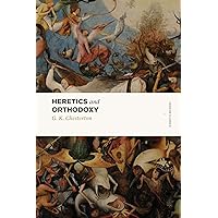 Heretics and Orthodoxy: Two Volumes in One (Lexham Classics) Heretics and Orthodoxy: Two Volumes in One (Lexham Classics) Paperback Kindle Hardcover