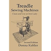 Treadle Sewing Machines: Clean and Use an Iron Lady Treadle Sewing Machines: Clean and Use an Iron Lady Paperback Kindle