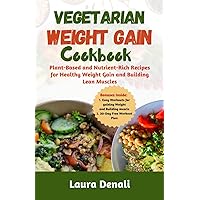 Vegetarian Weight Gain Cookbook: Plant-Based and Nutrient-Rich Recipes for Healthy Weight Gain and Building Lean Muscles Vegetarian Weight Gain Cookbook: Plant-Based and Nutrient-Rich Recipes for Healthy Weight Gain and Building Lean Muscles Paperback Kindle