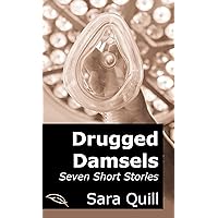 Drugged Damsels: Seven Short Stories Drugged Damsels: Seven Short Stories Kindle