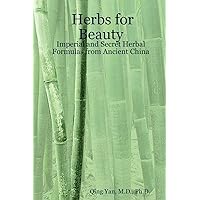 Herbs for Beauty: Imperial And Secret Herbal Formulas from Ancient China