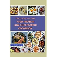THE COMPLETE NEW HIGH PROTEIN LOW CHOLESTEROL COOKBOOK: Fuel your body, love your heart, healthy eating made easy with delicious high protein low cholesterol recipes THE COMPLETE NEW HIGH PROTEIN LOW CHOLESTEROL COOKBOOK: Fuel your body, love your heart, healthy eating made easy with delicious high protein low cholesterol recipes Paperback Kindle