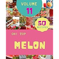 Oh! Top 50 Melon Recipes Volume 11: Let's Get Started with The Best Melon Cookbook! Oh! Top 50 Melon Recipes Volume 11: Let's Get Started with The Best Melon Cookbook! Kindle Paperback