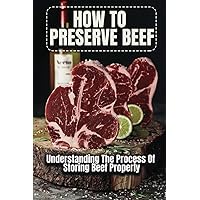 How To Preserve Beef: Understanding The Process Of Storing Beef Properly