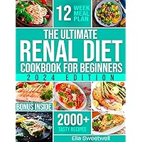 The Ultimate Renal Diet Cookbook for Beginners: Easy & Tasty Nutritious Recipes Low in Sodium, Phosphorus and Potassium with Over 2000 Days of Tasty Recipes and Essential Kidney Health Tips. The Ultimate Renal Diet Cookbook for Beginners: Easy & Tasty Nutritious Recipes Low in Sodium, Phosphorus and Potassium with Over 2000 Days of Tasty Recipes and Essential Kidney Health Tips. Paperback Kindle
