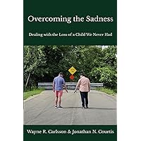 Overcoming the Sadness: Dealing with the Loss of a Child We Never Had Overcoming the Sadness: Dealing with the Loss of a Child We Never Had Paperback Kindle