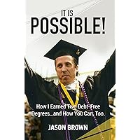 IT IS POSSIBLE!: How I Earned Two Debt-Free Degrees...and How You Can, Too. IT IS POSSIBLE!: How I Earned Two Debt-Free Degrees...and How You Can, Too. Kindle Paperback