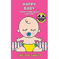 Happy Baby: Learn to Take Care of a New Baby (Sue Sue Sweet Series Book 3) Happy Baby: Learn to Take Care of a New Baby (Sue Sue Sweet Series Book 3) Kindle Paperback