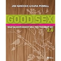 Good Sex 2.0: What (Almost) Nobody Will Tell You about Sex: A Student Journal Good Sex 2.0: What (Almost) Nobody Will Tell You about Sex: A Student Journal Paperback