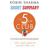What is The 5 Am Club : Cultivate Your Morning Advantage for a Life of Unstoppable Success (In a Nutshell)