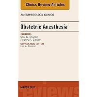Obstetric Anesthesia, An Issue of Anesthesiology Clinics (The Clinics: Internal Medicine Book 35) Obstetric Anesthesia, An Issue of Anesthesiology Clinics (The Clinics: Internal Medicine Book 35) Kindle Hardcover