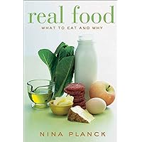 Real Food: What to Eat and Why Real Food: What to Eat and Why Hardcover Kindle Paperback