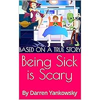 Being Sick is Scary: based on a true story Being Sick is Scary: based on a true story Kindle Paperback