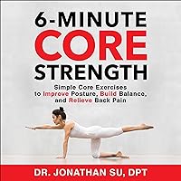 6-Minute Core Strength: Simple Core Exercises to Improve Posture, Build Balance, and Relieve Back Pain 6-Minute Core Strength: Simple Core Exercises to Improve Posture, Build Balance, and Relieve Back Pain Kindle Paperback Audible Audiobook Spiral-bound