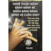 NghỆ ThuẬt Bánh Bánh Bánh MÌ, Bánh Bánh Bánh Bánh VÀ CuỘn Xoay (Vietnamese Edition)