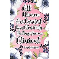 All Women Are Created Equal But Only The Finest Become Clinical Neurophysiologists: Clinical Neurophysiologist Gift For Birthday, Christmas..., 6×9, Lined Notebook Journal