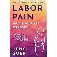 Labor Pain: What's Your Best Strategy?: Get the Data. Make a Plan. Take Charge of Your Birth (The Take Charge of Your Birth Series) Labor Pain: What's Your Best Strategy?: Get the Data. Make a Plan. Take Charge of Your Birth (The Take Charge of Your Birth Series) Paperback Audible Audiobook Kindle Hardcover