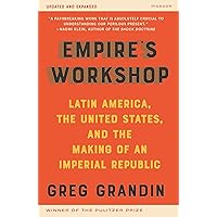 Empire's Workshop (Updated and Expanded Edition): Latin America, the United States, and the Making of an Imperial Republic (American Empire Project) Empire's Workshop (Updated and Expanded Edition): Latin America, the United States, and the Making of an Imperial Republic (American Empire Project) Paperback Kindle Hardcover